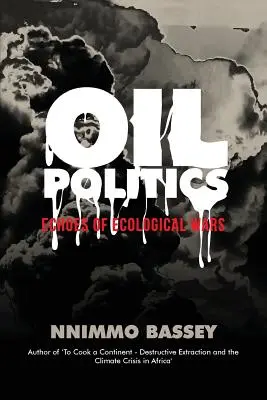 Oil Politics: Az ökológiai háborúk visszhangja - Oil Politics: Echoes of Ecological Wars