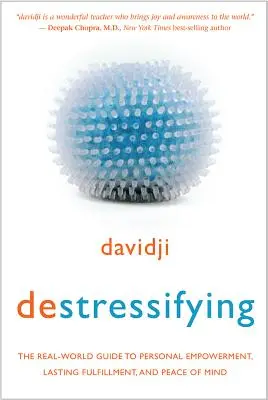 Pusztítás: A valós világ útmutatója a személyes felhatalmazáshoz, a tartós kiteljesedéshez és a lelki békéhez - Destressifying: The Real-World Guide to Personal Empowerment, Lasting Fulfillment, and Peace of Mind