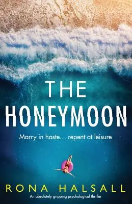 A nászút: Egy abszolút lebilincselő pszichológiai thriller - The Honeymoon: An absolutely gripping psychological thriller