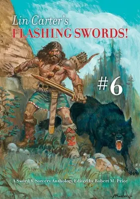 Lin Carter Villogó kardok! #6: Kard és varázslat antológia Robert M. Price szerkesztésében - Lin Carter's Flashing Swords! #6: A Sword & Sorcery Anthology Edited by Robert M. Price