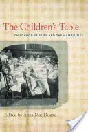 A gyermekek asztala: Gyermekkori tanulmányok és a bölcsészettudományok - The Children's Table: Childhood Studies and the Humanities