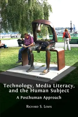 Technológia, médiaműveltség és az emberi szubjektum: A Posthuman Approach - Technology, Media Literacy, and the Human Subject: A Posthuman Approach