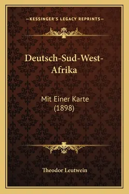 Deutsch-Sud-West-Afrika: Mit Einer Karte (1898)