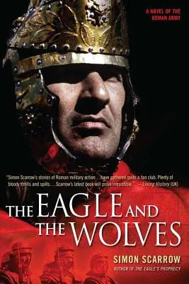 A sas és a farkasok: A római hadsereg regénye - The Eagle and the Wolves: A Novel of the Roman Army