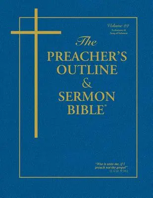 The Preacher's Outline & Sermon Bible - Vol. 22: Prédikátor és Salamon éneke: King James Version: King James Version - The Preacher's Outline & Sermon Bible - Vol. 22: Ecclesiastes & Song of Solomon: King James Version