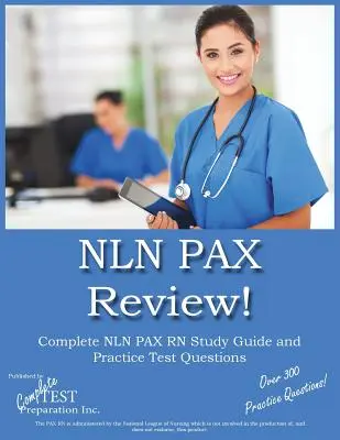 NLN PAX Review! NLN PAX RN Study Guide and Practice Test Questions: NLN PAX RN tanulmányi útmutató és gyakorlati tesztkérdések - NLN PAX Review!: NLN PAX RN Study Guide and Practice Test Questions