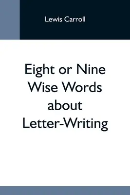 Nyolc vagy kilenc bölcs szó a levélírásról - Eight Or Nine Wise Words About Letter-Writing