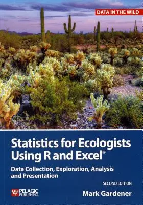 Statisztika ökológusok számára az R és az Excel használatával: Adatgyűjtés, feltárás, elemzés és bemutatás - Statistics for Ecologists Using R and Excel: Data Collection, Exploration, Analysis and Presentation