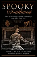 Kísérteties délnyugat: Tales of Hauntings, Strange Happenings, And Other Local Lore, Second Edition - Spooky Southwest: Tales Of Hauntings, Strange Happenings, And Other Local Lore, Second Edition