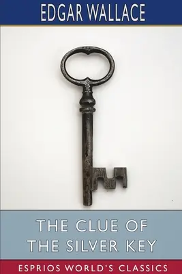 Az ezüstkulcs rejtélye (Esprios Classics) - The Clue of the Silver Key (Esprios Classics)