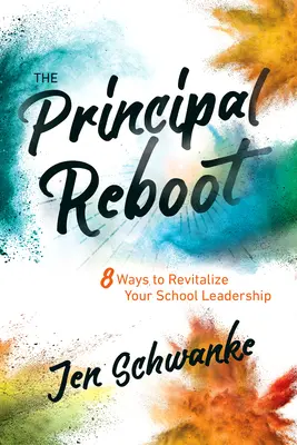 Az igazgatói újraindítás: 8 módszer az iskolai vezetés újjáélesztésére - The Principal Reboot: 8 Ways to Revitalize Your School Leadership