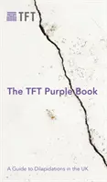 A TFT lila könyv: A Guide to Dilapidations in the UK (Útmutató a romláshoz az Egyesült Királyságban) - The TFT Purple Book: A Guide to Dilapidations in the UK