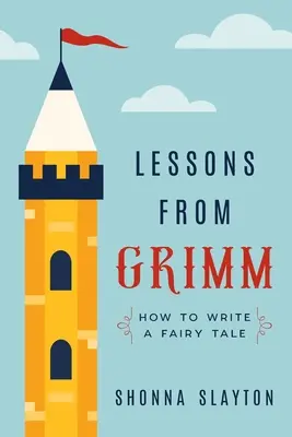 Grimm leckéi: Hogyan írjunk mesét? - Lessons From Grimm: How to Write a Fairy Tale