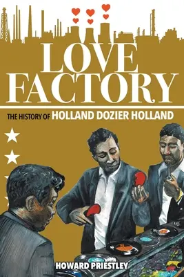 Szerelemgyár: Holland Dozier Holland története - Love Factory: The History of Holland Dozier Holland