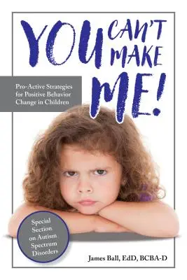 You Can't Make Me! Proaktív stratégiák a gyermekek pozitív viselkedésváltoztatásához - You Can't Make Me!: Pro-Active Strategies for Positive Behavior Change in Children