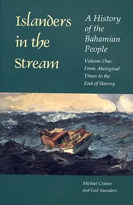 Szigetlakók az árban: A bahamai nép története: Első kötet: Az őslakosok idejétől a rabszolgaság végéig - Islanders in the Stream: A History of the Bahamian People: Volume One: From Aboriginal Times to the End of Slavery