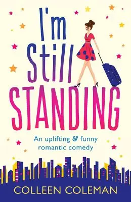 Még mindig állok: A feel good, laugh out loud romantikus vígjáték - I'm Still Standing: A feel good, laugh out loud romantic comedy