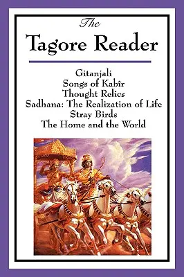 A Tagore-olvasókönyv: Gitandzsali, Songs of Kabr, Thought Relics, Sadhana: The Realization of Life, Stray Birds, The Home and the World (Gitandzsali, Kóbor madarak, Az otthon és a világ). - The Tagore Reader: Gitanjali, Songs of Kabr, Thought Relics, Sadhana: The Realization of Life, Stray Birds, The Home and the World