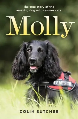 Molly: A macskákat mentő csodálatos kutya igaz története - Molly: The True Story of the Amazing Dog Who Rescues Cats