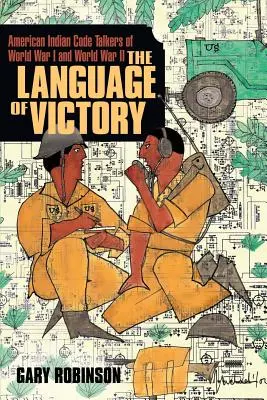 A győzelem nyelve: Az első és második világháború kódbeszélői - The Language of Victory: Code Talkers of WWI and WWII