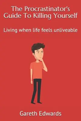 A halogatók útmutatója az öngyilkossághoz: Élni, amikor az élet élhetetlennek tűnik - The Procrastinator's Guide to Killing Yourself: Living When Life Feels Unliveable