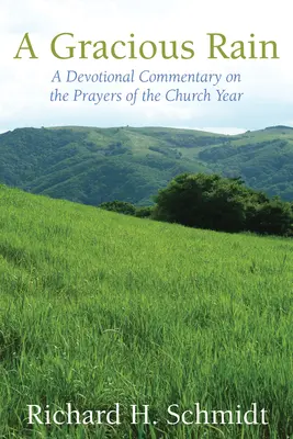 A Gracious Rain: Az egyházi év imáinak áhítatos kommentárja - A Gracious Rain: A Devotional Comentary on the Prayers of the Church Year