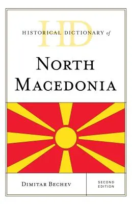 Észak-Macedónia történelmi szótára, második kiadás - Historical Dictionary of North Macedonia, Second Edition