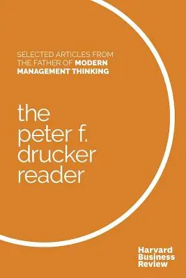 A Peter F. Drucker Reader: A modern menedzsment gondolkodás atyjának válogatott cikkei - The Peter F. Drucker Reader: Selected Articles from the Father of Modern Management Thinking