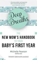 Mély lélegzetvételek: Az új anya kézikönyve a baba első évéhez (Babakönyv, könyv új anyukáknak, Millenniumi anyukák) - Deep Breaths: The New Mom's Handbook to Your Baby's First Year (Baby Book, Book for New Moms, Millennial Moms)