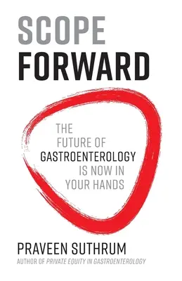 Scope Forward: A gasztroenterológia jövője most az Ön kezében van - Scope Forward: The Future of Gastroenterology Is Now in Your Hands