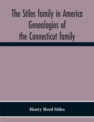 A Stiles család Amerikában. A connecticuti család genealógiája - The Stiles Family In America. Genealogies Of The Connecticut Family