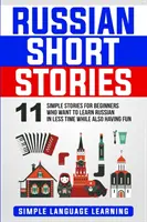 Orosz novellák: 11 egyszerű történet kezdőknek, akik rövidebb idő alatt szeretnének oroszul tanulni, miközben jól szórakoznak. - Russian Short Stories: 11 Simple Stories for Beginners Who Want to Learn Russian in Less Time While Also Having Fun