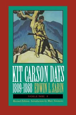 Kit Carson napjai, 1809-1868, 1. kötet: Kalandok a birodalom útján, 1. kötet (átdolgozott kiadás) - Kit Carson Days, 1809-1868, Vol 1: Adventures in the Path of Empire, Volume 1 (Revised Edition)