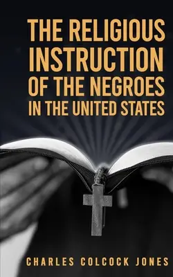 Náboženská výchova černochů ve Spojených státech amerických - The Religious Instruction Of The Negroes In The United States