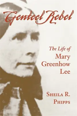 Genteel Rebel: Mary Greenhow Lee élete - Genteel Rebel: The Life of Mary Greenhow Lee