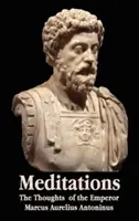 Meditációk - Marcus Aurelius Antoninus császár gondolatai - Életrajzi vázlattal, filozófiával, illusztrációkkal, tartalomjegyzékkel és fogalomjegyzékkel - Meditations - The Thoughts of the Emperor Marcus Aurelius Antoninus - With Biographical Sketch, Philosophy Of, Illustrations, Index and Index of Terms