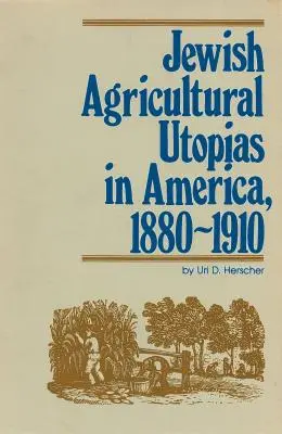 Zsidó mezőgazdasági utópiák Amerikában, 1880-1910 - Jewish Agricultural Utopias in America, 1880-1910