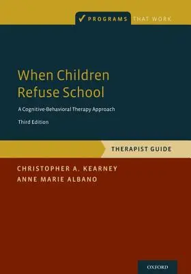 Amikor a gyerekek megtagadják az iskolát: Terápiás útmutató - When Children Refuse School: Therapist Guide