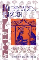 Bingeni Hildegard: A gyógyítás és a kozmosz természete - Hildegard of Bingen: Healing and the Nature of the Cosmos