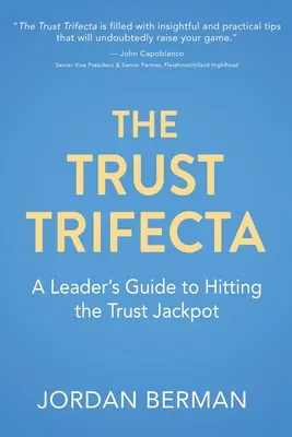 A bizalom hármasa: A vezető útmutatója a bizalmi főnyeremény eléréséhez - The Trust Trifecta: A Leader's Guide to Hitting the Trust Jackpot