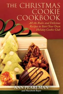 A karácsonyi sütemények szakácskönyve: Minden szabály és finom recept a saját ünnepi sütiklub indításához - The Christmas Cookie Cookbook: All the Rules and Delicious Recipes to Start Your Own Holiday Cookie Club