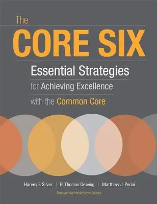 A hatos mag: Alapvető stratégiák a kiválóság eléréséhez a közös alaptantervvel - The Core Six: Essential Strategies for Achieving Excellence with the Common Core