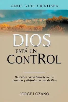 Isten irányít: Fedezd fel, hogyan szabadulj meg a félelmeidtől, és élvezd Isten békéjét - Dios est en Control: Descubre cmo librarte de tus temores y disfrutar la paz de Dios