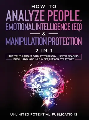 Hogyan elemezzünk embereket, érzelmi intelligencia (EQ) és manipuláció elleni védelem (2 az 1-ben): The Truth About Dark Psychology + Speed Reading, Body Language, - How To Analyze People, Emotional Intelligence (EQ) & Manipulation Protection (2 in 1): The Truth About Dark Psychology + Speed Reading, Body Language,