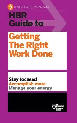 HBR útmutató a megfelelő munka elvégzéséhez (HBR Guide Series) - HBR Guide to Getting the Right Work Done (HBR Guide Series)