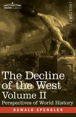 A Nyugat hanyatlása, II. kötet: A világtörténelem perspektívái - The Decline of the West, Volume II: Perspectives of World-History