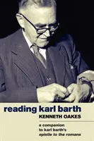 Karl Barth olvasása: Barth: A Companion to the Epistle to the Romans (A Rómaiakhoz írt levél kísérője) - Reading Karl Barth: A Companion to the Epistle to the Romans