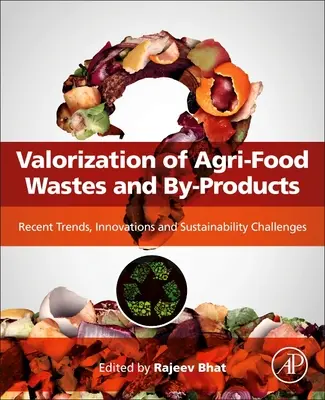 Az agrár-élelmiszeripari hulladékok és melléktermékek felértékelése: Újabb trendek, innovációk és fenntarthatósági kihívások - Valorization of Agri-Food Wastes and By-Products: Recent Trends, Innovations and Sustainability Challenges