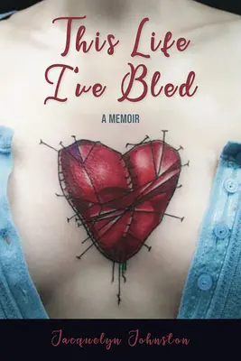 Ez az élet, amit elvéreztem: A Memoir - This Life I've Bled: A Memoir