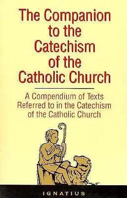 A katolikus egyház katekizmusának kísérője: A katolikus egyház katekizmusában hivatkozott szövegek gyűjteménye, egy kiegészítéssel együtt - The Companion to the Catechism of the Catholic Church: A Compendium of Texts Referred to in the Catechism of the Catholic Church Including an Addendum